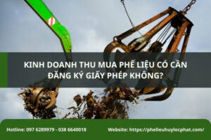 Kinh doanh thu mua phế liệu cần đăng ký giấy phép và đáp ứng đầy đủ điều kiện pháp lý