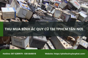 Phế Liệu Huy Lộc Phát thu mua bình ắc quy cũ tại TPHCM giá cao, tận nơi