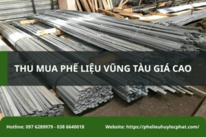 Dịch vụ thu mua phế liệu Vũng Tàu giá cao, thu gom tận nơi